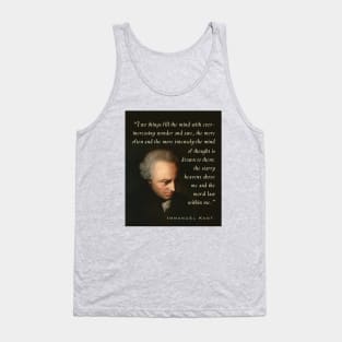 Immanuel Kant  portrait and quote: Two things fill the mind with ever-increasing wonder and awe, the more often and the more intensely the mind of thought is drawn to them: the starry heavens above me and the moral law within me. Tank Top